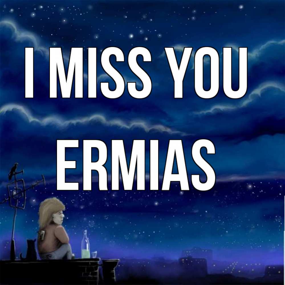 Greetings card с именем, Ermias I miss you на крыше 1 Greetings with text for free download 
