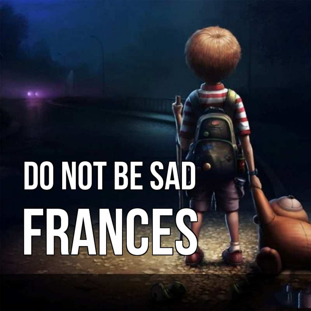 Greetings card с именем, Frances Do not be sad мишка рюкзак ребенок Greetings with text for free download 