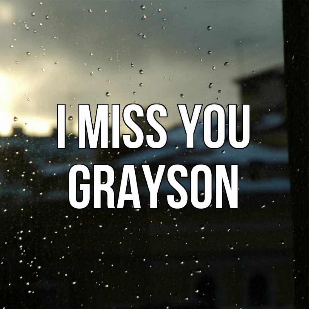 Greetings card с именем, Grayson I miss you капли на стекле Greetings with text for free download 