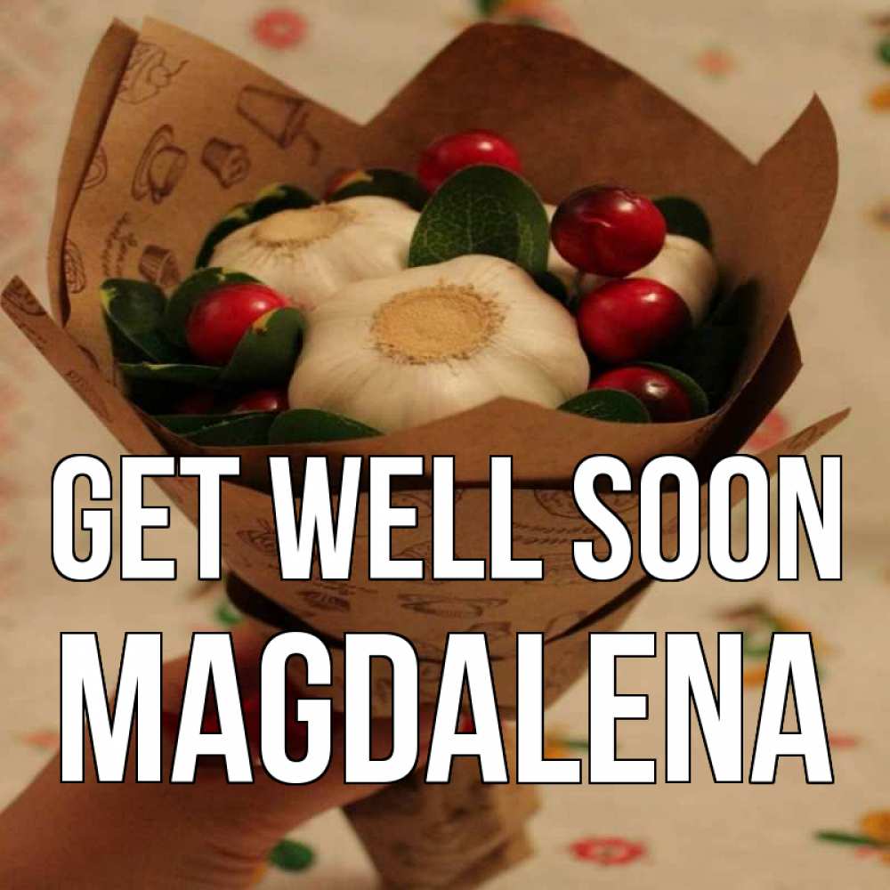 Greetings card с именем, Magdalena Get well soon букет из фитонцидов и витамина c Greetings with text for free download 