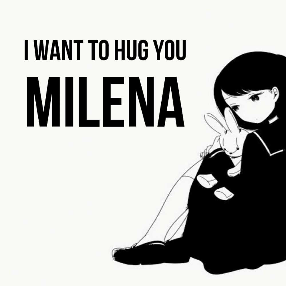 Greetings card с именем, Milena I want to hug you чернобелая картнка Greetings with text for free download 
