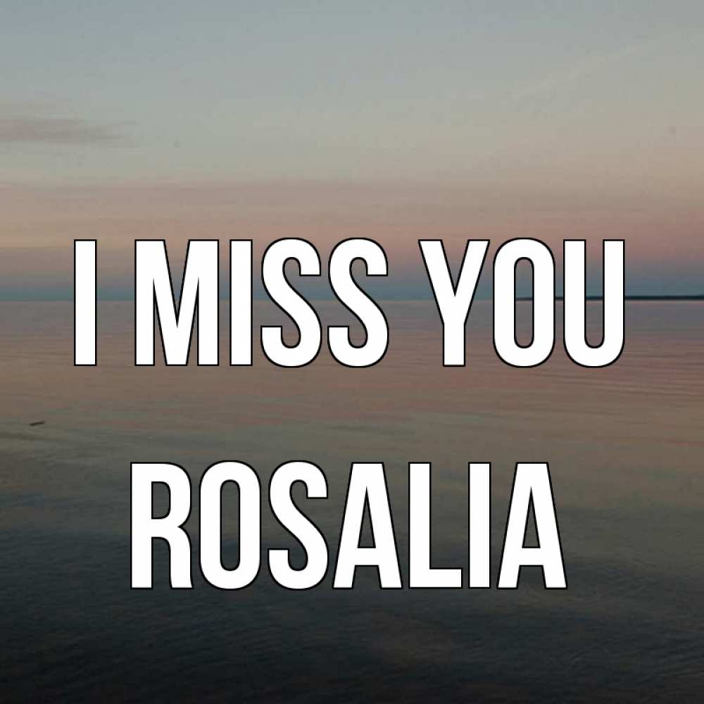 Greetings card с именем, Rosalia I miss you пусто Greetings with text for free download 
