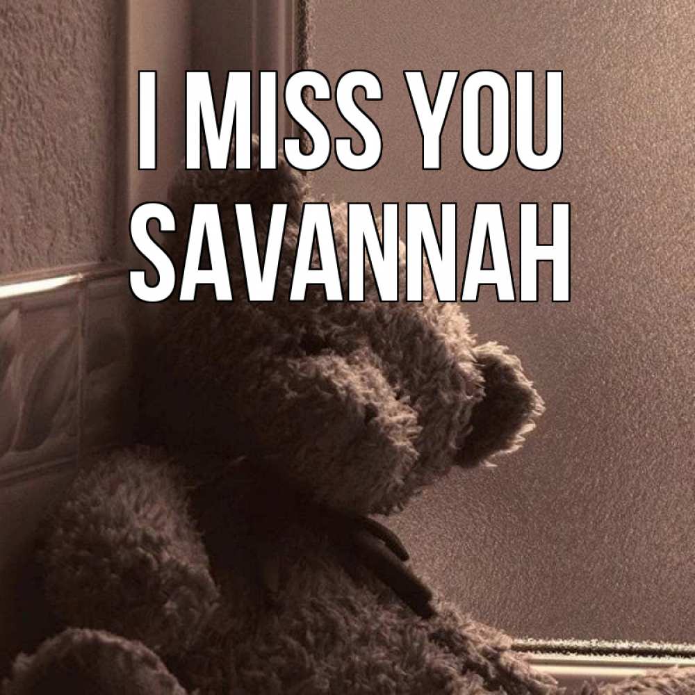 Greetings card с именем, Savannah I miss you скучаем тут Greetings with text for free download 