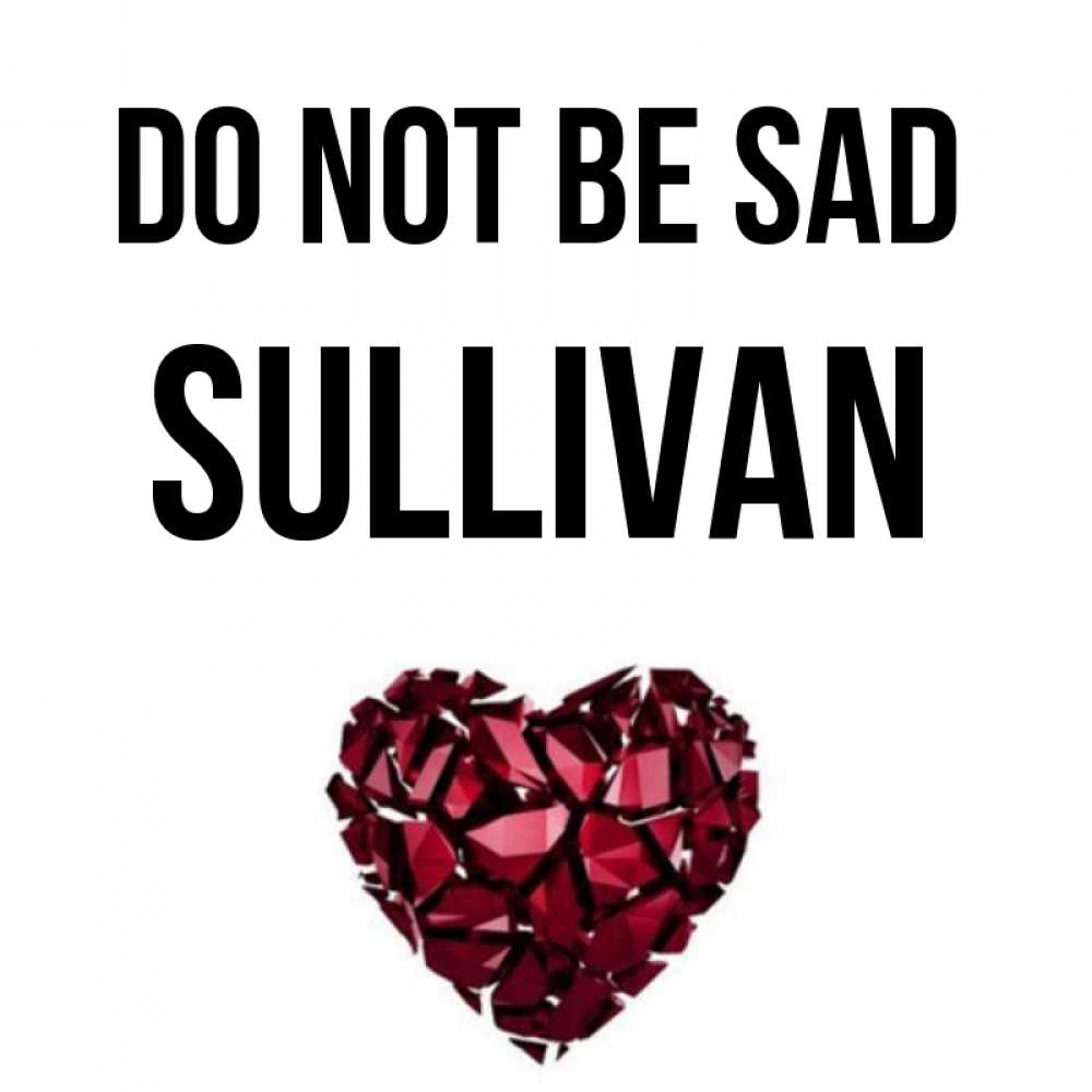 Greetings card с именем, Sullivan Do not be sad рубиновое сердечко Greetings with text for free download 