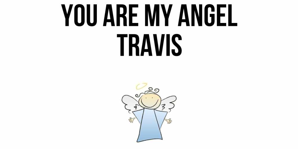 Greetings card с именем, Travis You are my angel ангел Greetings with text for free download 