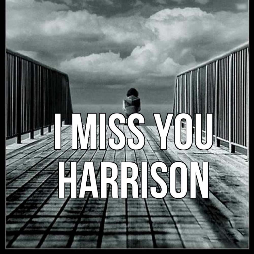 Greetings card с именем, Harrison I miss you грусть 2 Greetings with text for free download 