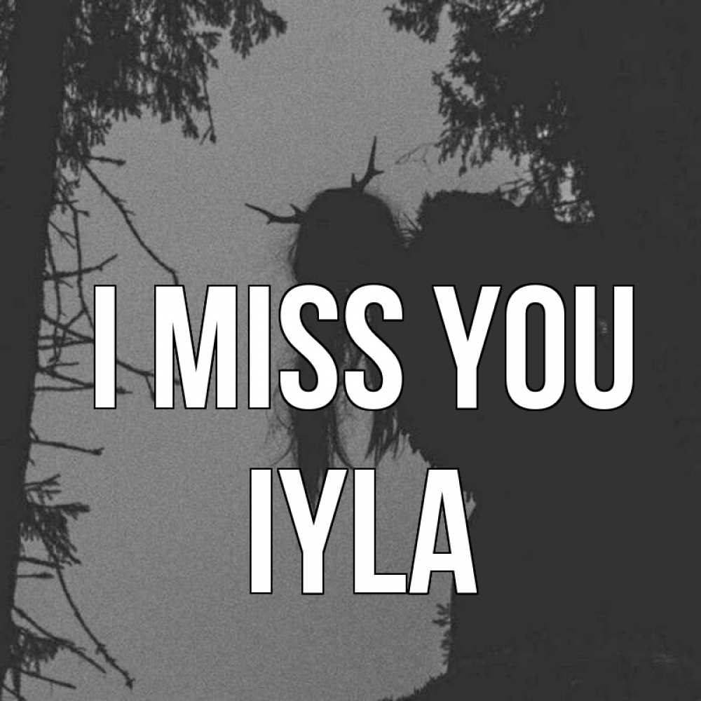 Greetings card с именем, Iyla I miss you пугаю Greetings with text for free download 