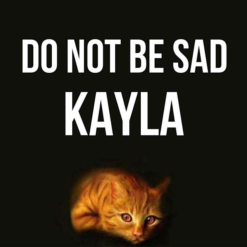 Greetings card с именем, Kayla Do not be sad лежащий кот в темноте Greetings with text for free download 