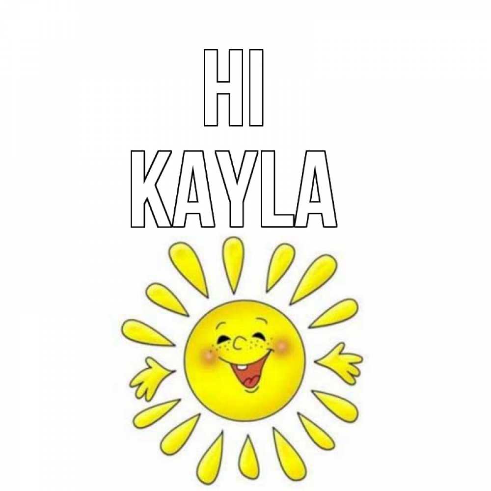 Greetings card с именем, Kayla Hi солнце Greetings with text for free download 