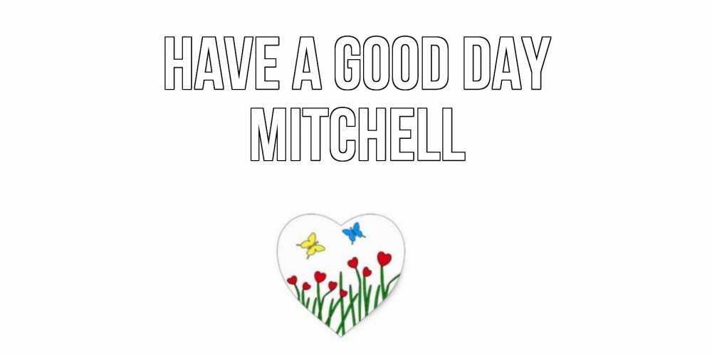 Greetings card с именем, Mitchell Have a good day позитив Greetings with text for free download 