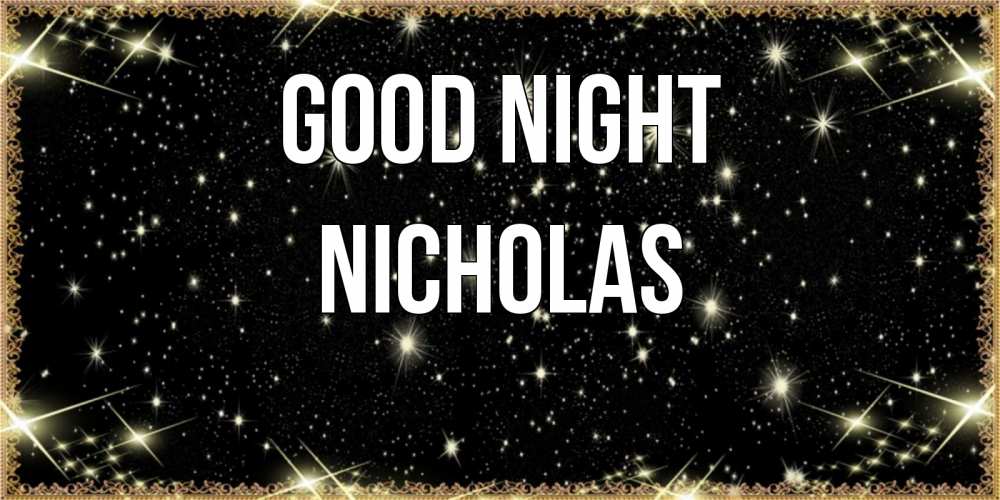Greetings card с именем, Nicholas Good night засыпаем под звездами Greetings with text for free download 