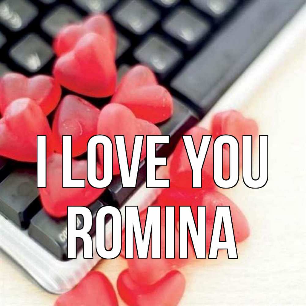 Greetings card с именем, Romina I love you конфеты в виде сердец Greetings with text for free download 