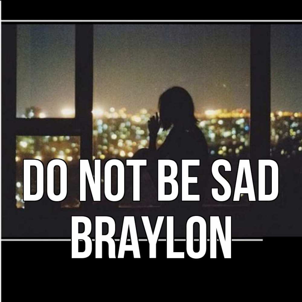 Greetings card с именем, Braylon Do not be sad смотрит на ночной город Greetings with text for free download 