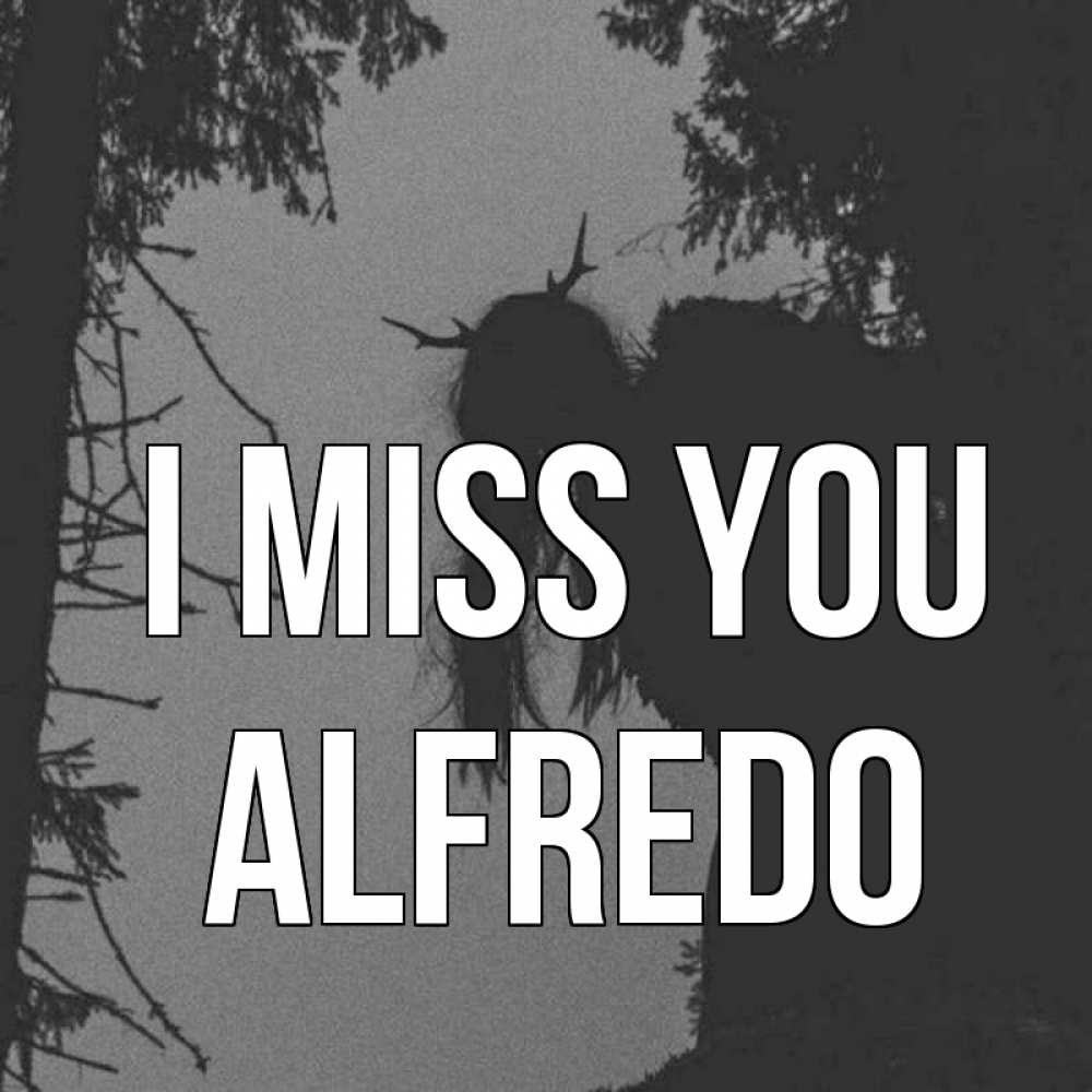 Greetings card с именем, Alfredo I miss you пугаю Greetings with text for free download 