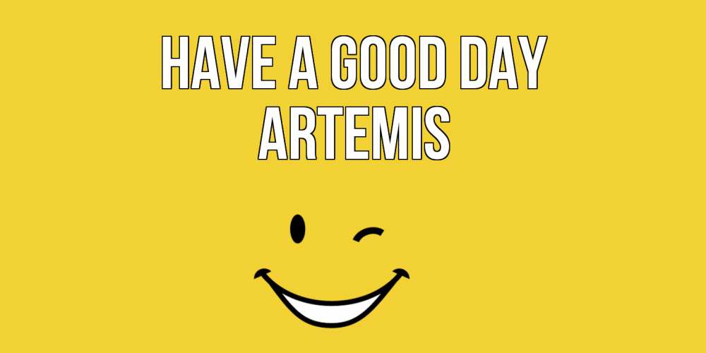 Greetings card с именем, Artemis Have a good day позитивного дня Greetings with text for free download 