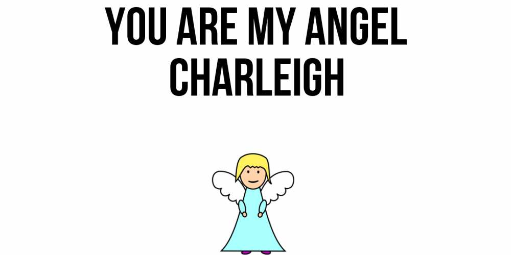Greetings card с именем, Charleigh You are my angel ангел Greetings with text for free download 