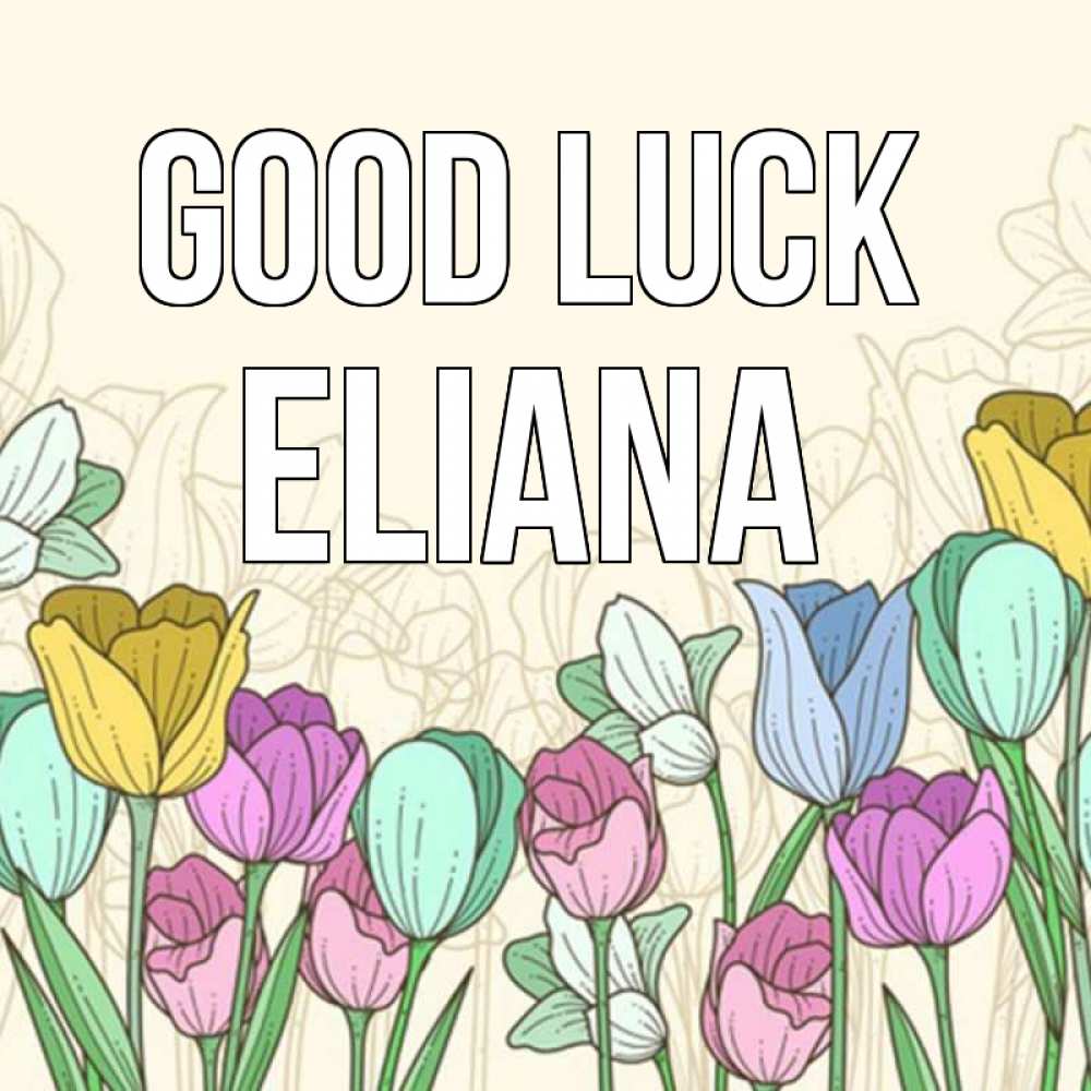 Greetings card с именем, Eliana Good luck тюльпаны Greetings with text for free download 