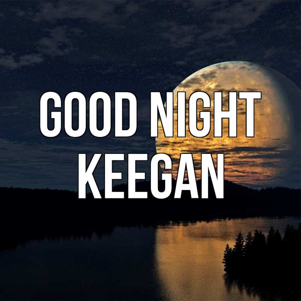 Greetings card с именем, Keegan Good night речка Greetings with text for free download 