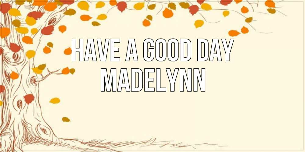 Greetings card с именем, Madelynn Have a good day осенний листопад Greetings with text for free download 