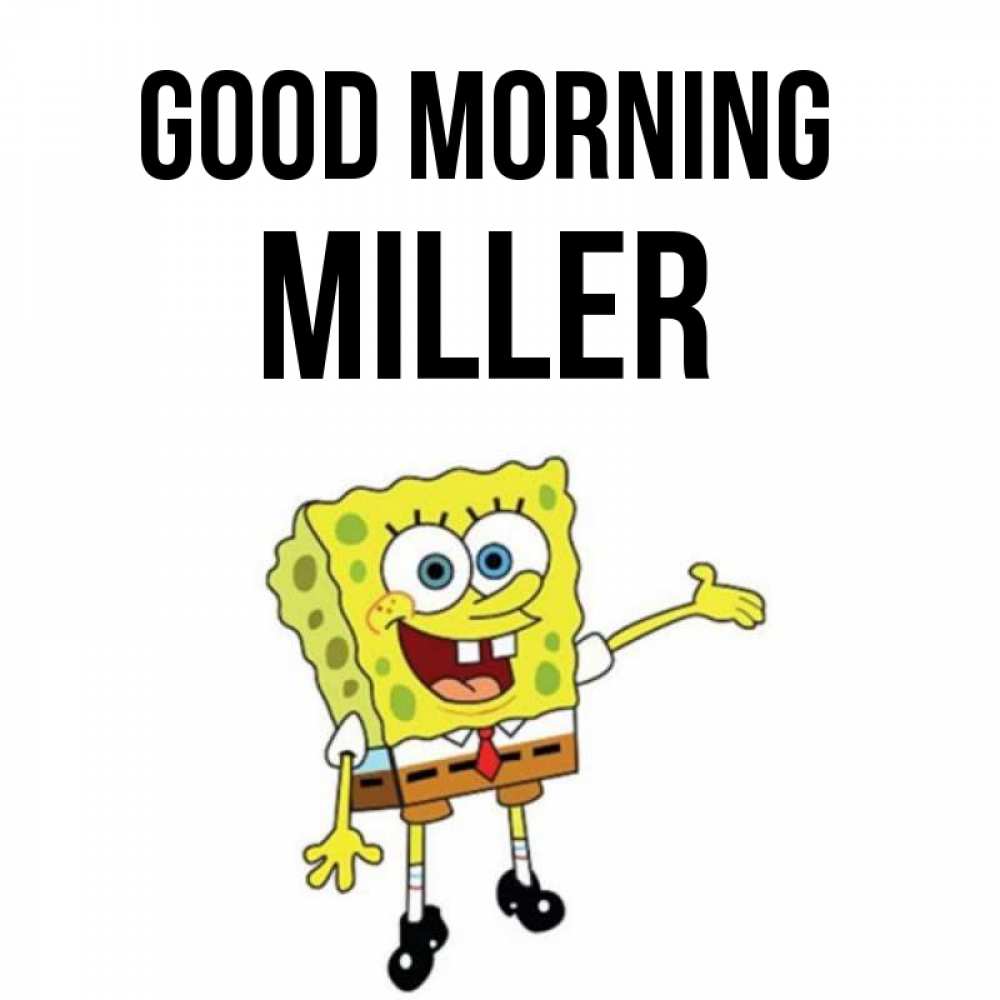 Greetings card с именем, Miller Good morning губка боб улыбается Greetings with text for free download 