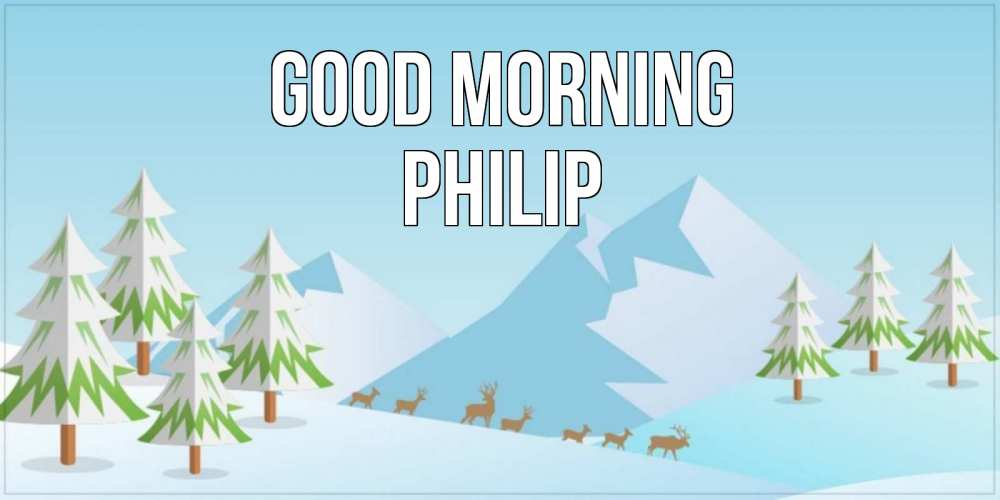 Greetings card с именем, Philip Good morning поздравления зимой Greetings with text for free download 