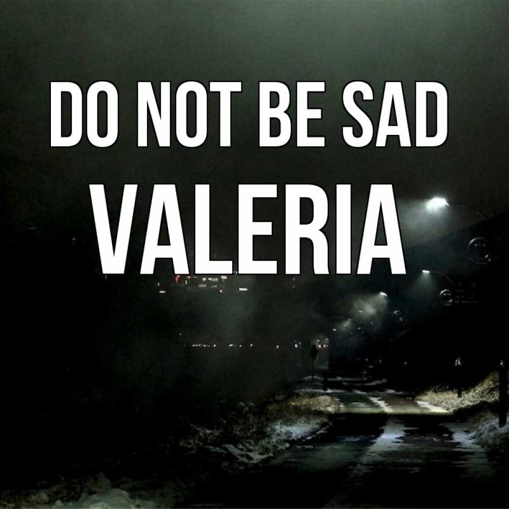 Greetings card с именем, Valeria Do not be sad фонари Greetings with text for free download 