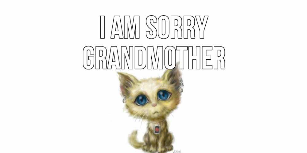 Greetings card с именем, grandmother I am sorry прости меня открытка с котиком Greetings with text for free download 