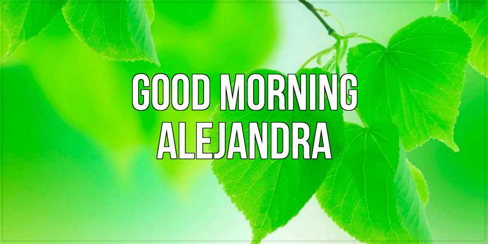 Greetings card с именем, Alejandra Good morning доброе утро с березовыми листьями Greetings with text for free download 