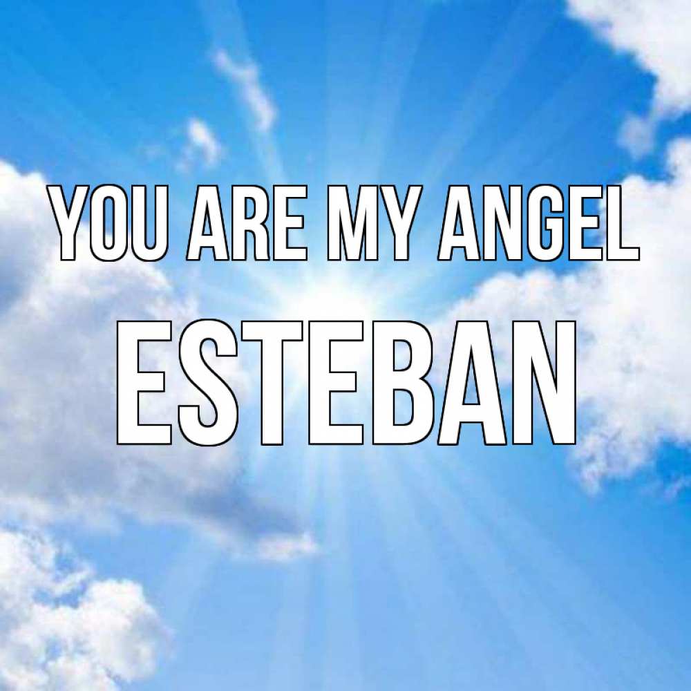 Greetings card с именем, Esteban You are my angel лучики ангельского света с неба Greetings with text for free download 