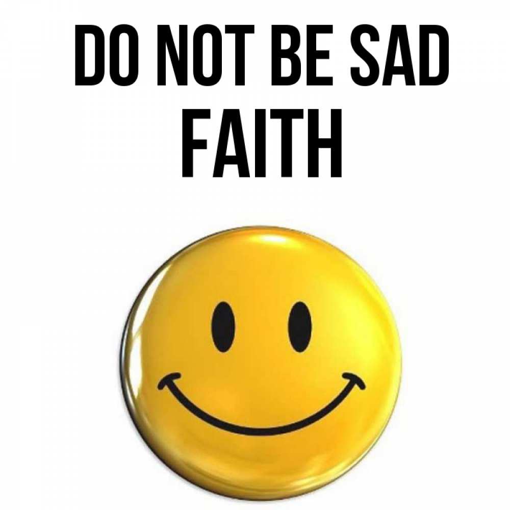 Greetings card с именем, Faith Do not be sad желаем всем позитива Greetings with text for free download 