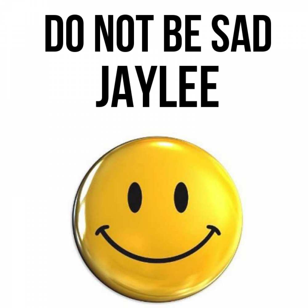 Greetings card с именем, Jaylee Do not be sad желаем всем позитива Greetings with text for free download 