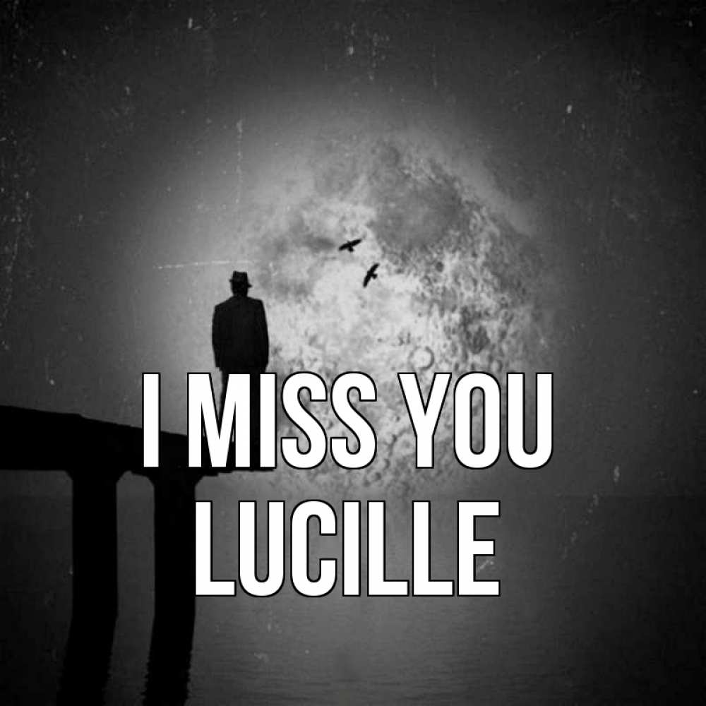 Greetings card с именем, Lucille I miss you мост 1 Greetings with text for free download 