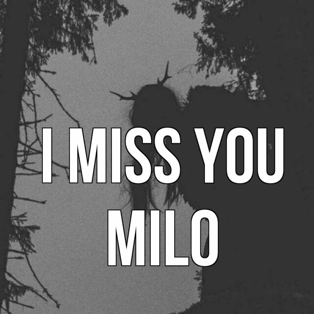 Greetings card с именем, Milo I miss you пугаю Greetings with text for free download 
