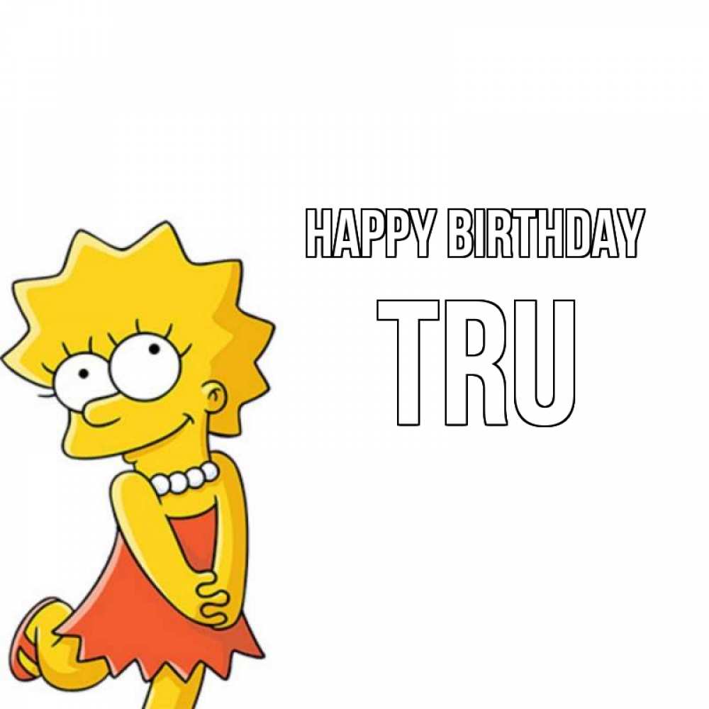 Greetings card с именем, Tru Happy Birthday девочка Greetings with text for free download 