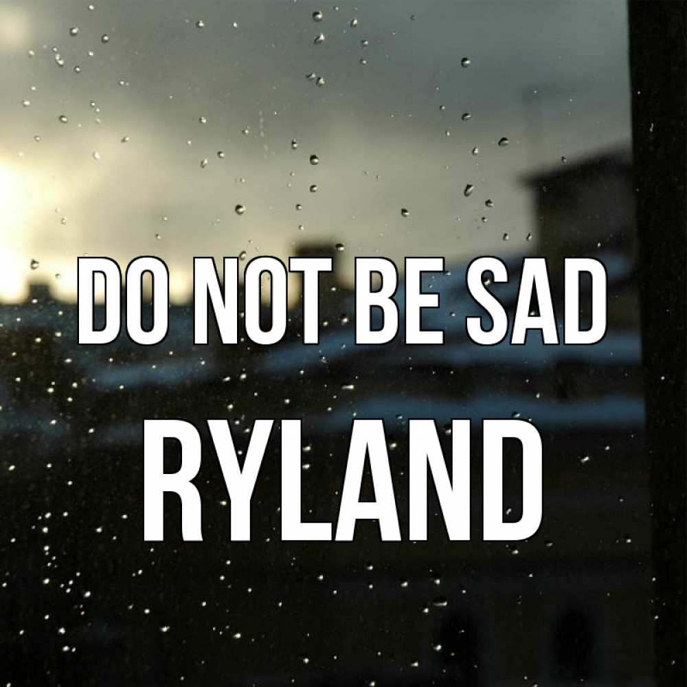 Greetings card с именем, Ryland Do not be sad вид на крыши Greetings with text for free download 