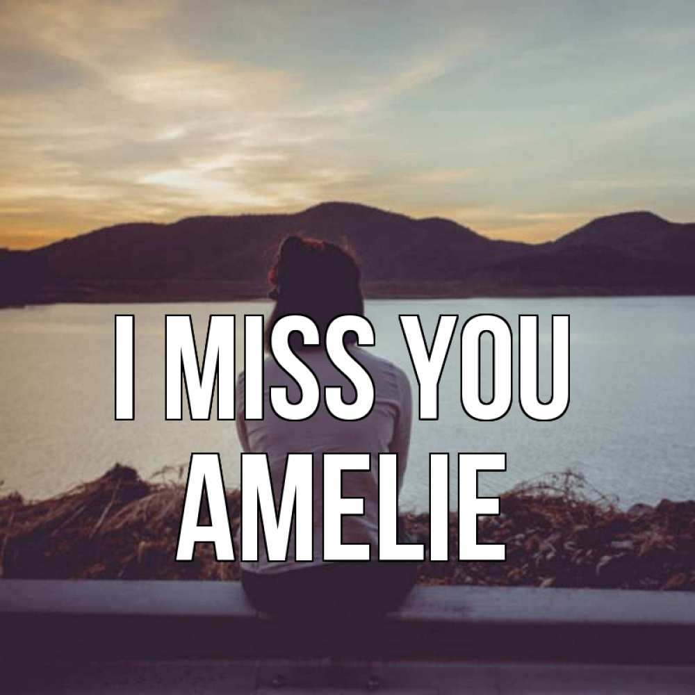 Greetings card с именем, Amelie I miss you я уже соскучилась Greetings with text for free download 