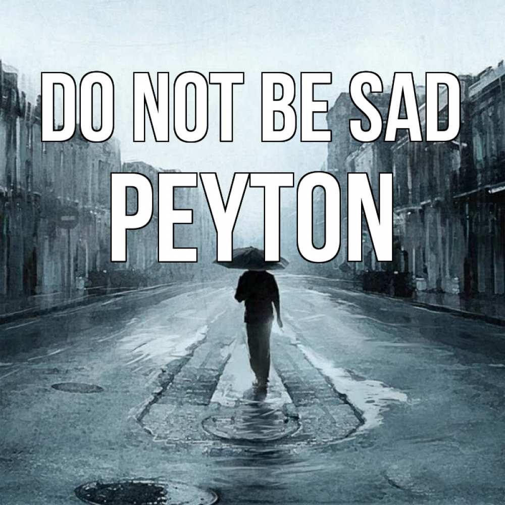 Greetings card с именем, Peyton Do not be sad опустевшая улица Greetings with text for free download 