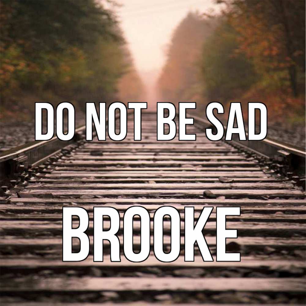 Greetings card с именем, Brooke Do not be sad лес и железная дорога Greetings with text for free download 