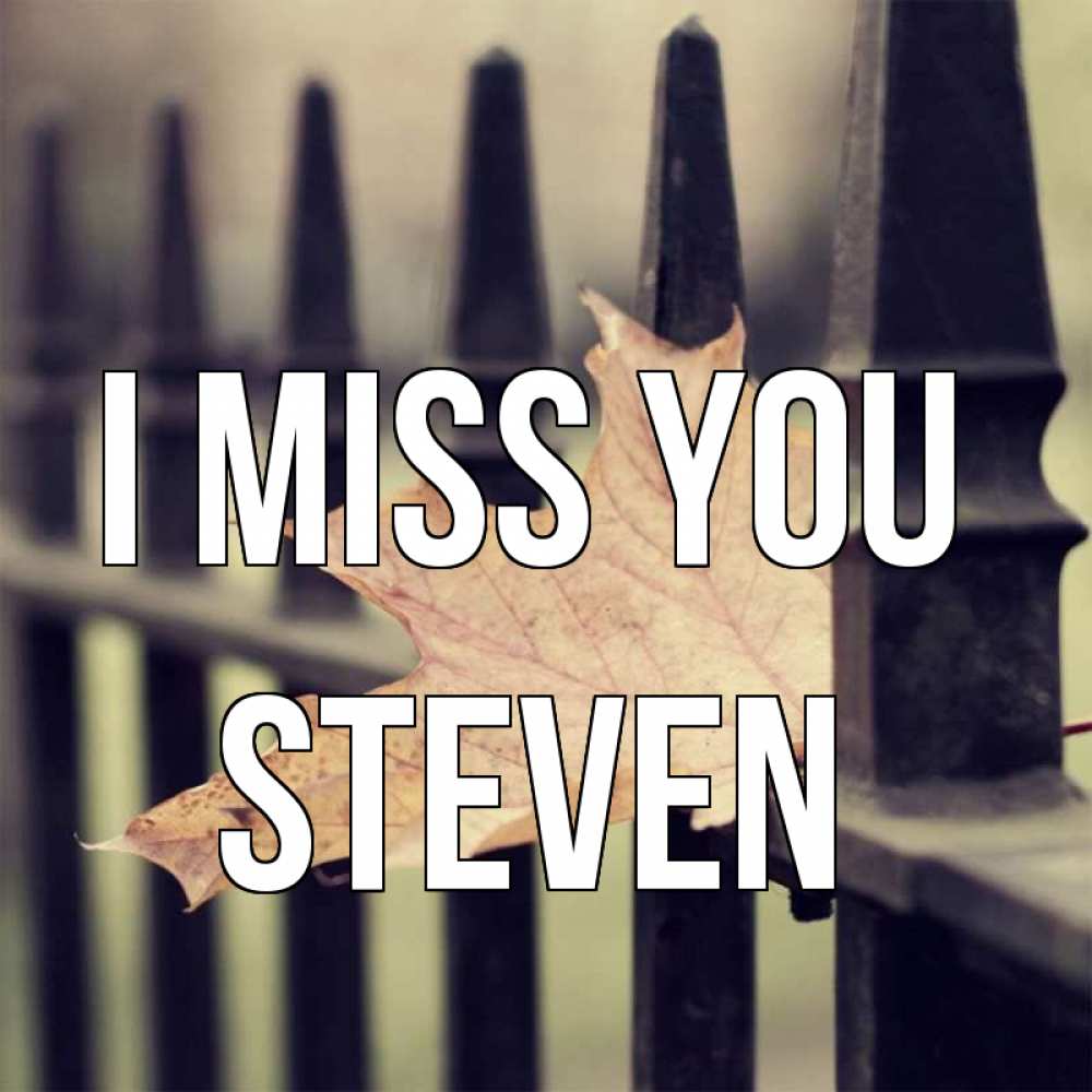 Greetings card с именем, Steven I miss you очень скучно Greetings with text for free download 