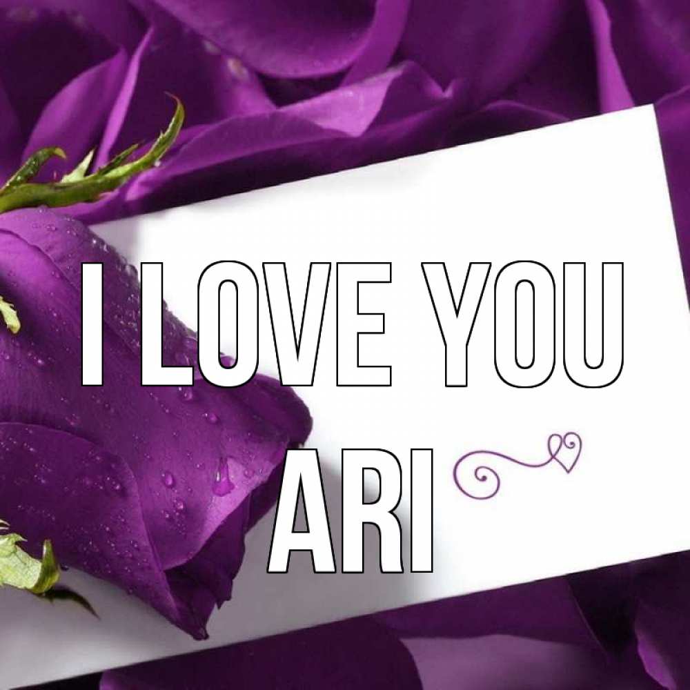 Greetings card с именем, Ari I love you роза Greetings with text for free download 