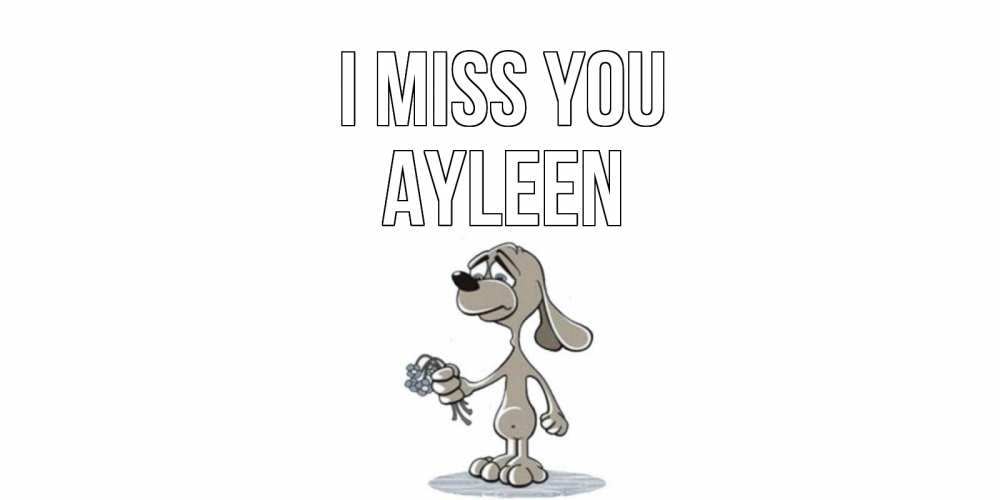 Greetings card с именем, Ayleen I miss you я по тебе скучаю с песиком Greetings with text for free download 