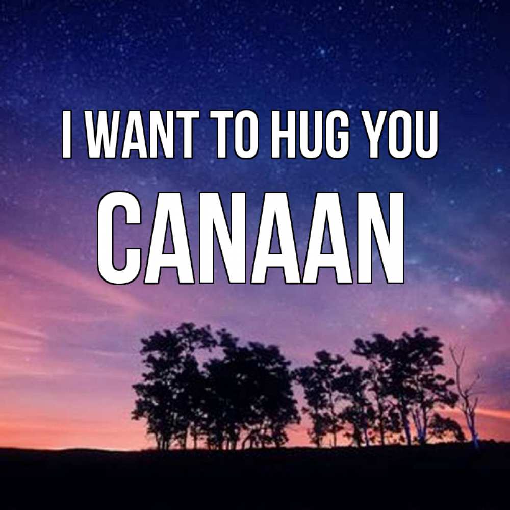Greetings card с именем, Canaan I want to hug you силуэты деревьев Greetings with text for free download 