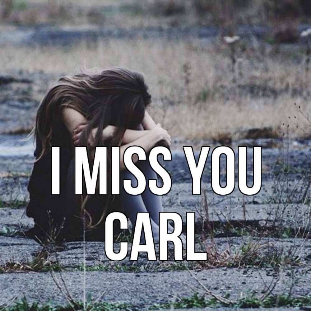 Greetings card с именем, Carl I miss you мне скучно очень Greetings with text for free download 