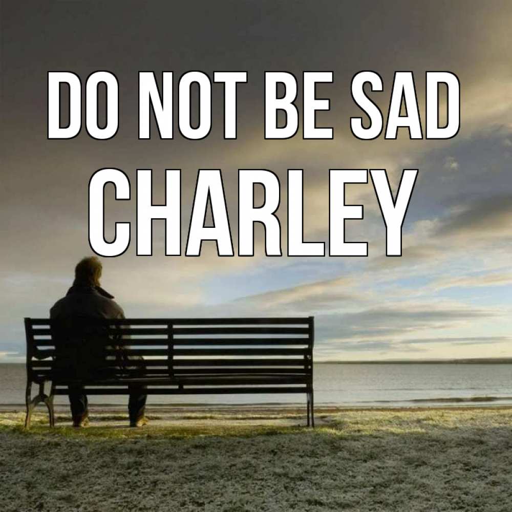 Greetings card с именем, Charley Do not be sad озеро Greetings with text for free download 