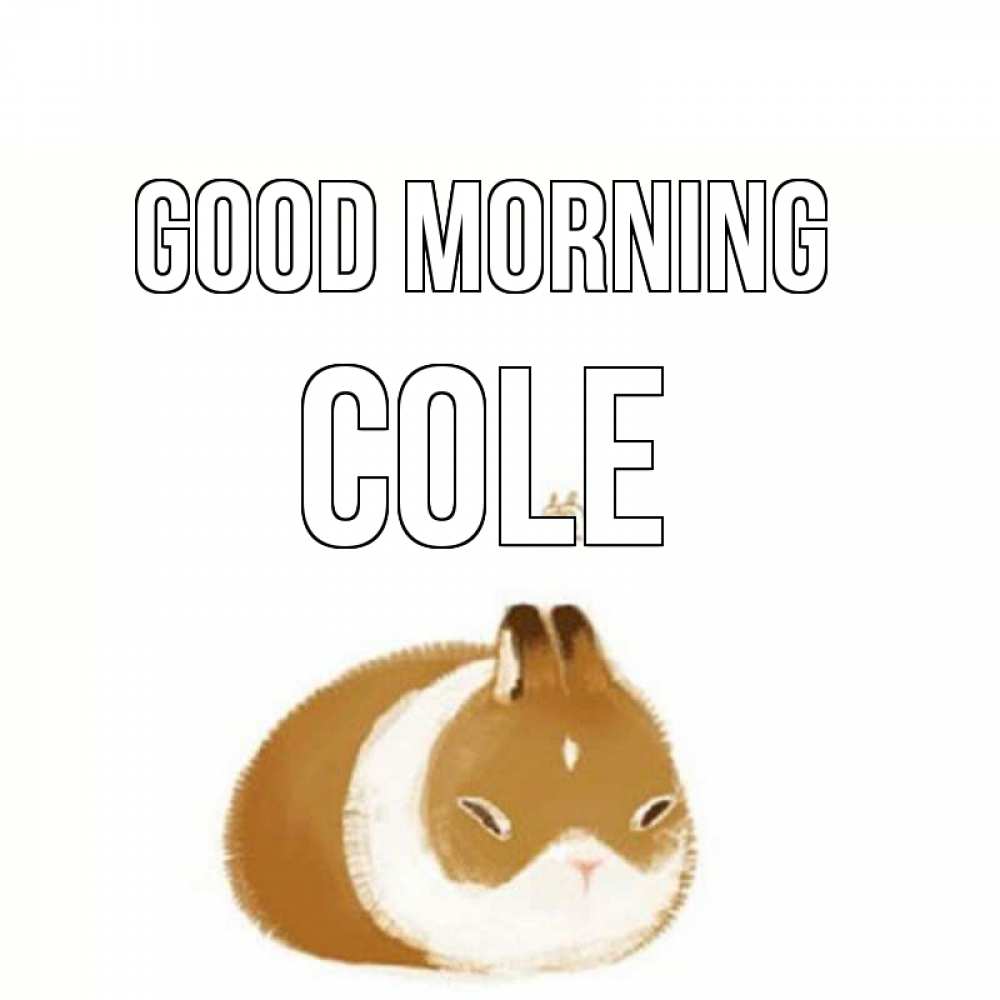 Greetings card с именем, Cole Good morning хорошего утречка Greetings with text for free download 