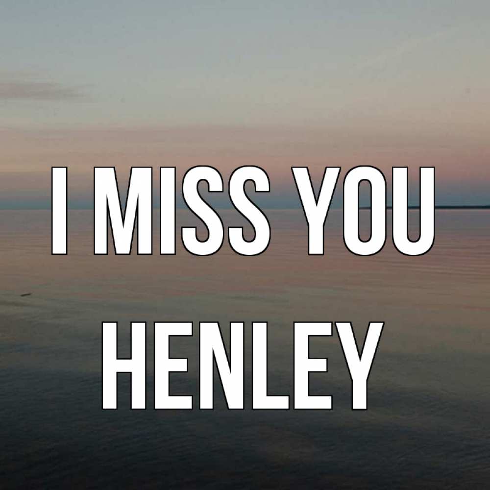 Greetings card с именем, Henley I miss you пусто Greetings with text for free download 