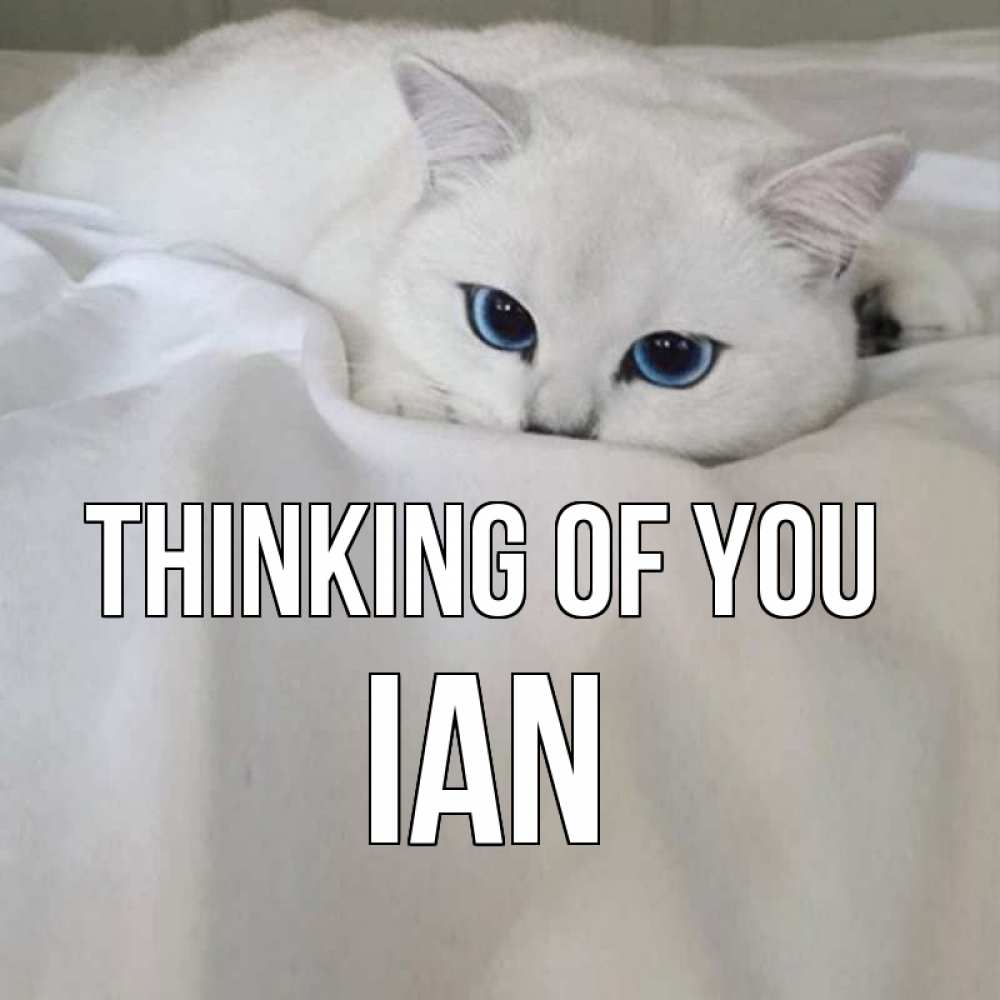 Greetings card с именем, Ian Thinking of you я очень по тебе скучаю и тоскую Greetings with text for free download 