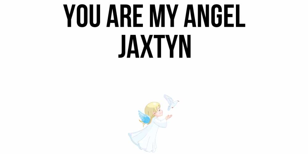 Greetings card с именем, Jaxtyn You are my angel ангел, голубь Greetings with text for free download 