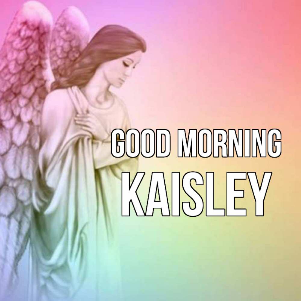 Greetings card с именем, Kaisley Good morning крылья Greetings with text for free download 