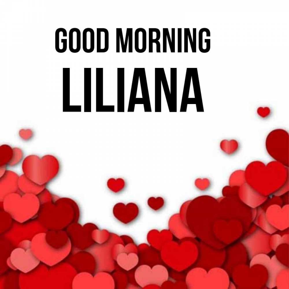 Greetings card с именем, Liliana Good morning хорошего настроения Greetings with text for free download 